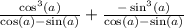\frac{\cos^3(a)}{\cos(a)-\sin(a)}+\frac{-\sin^3(a)}{\cos(a)-\sin(a)}
