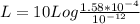 L = 10 Log \frac{1.58 * 10^{-4}}{10^{-12}}