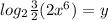 log_{2}\frac{3}{2}  (2x^{6} )= y