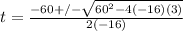 t = \frac{-60 +/- \sqrt{60^{2}-4(-16)(3) } }{2(-16)}
