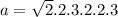 a = \sqrt2.2.3.2.2.3