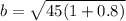 b =\sqrt{45(1+0.8)}\\