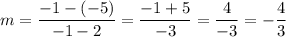 m=\dfrac{-1-(-5)}{-1-2}=\dfrac{-1+5}{-3}=\dfrac{4}{-3}=-\dfrac{4}{3}