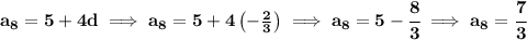 \bf a_8=5+4d\implies a_8=5+4\left(-\frac{2}{3}  \right)\implies a_8=5-\cfrac{8}{3}\implies a_8=\cfrac{7}{3}