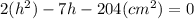2(h^{2})-7h-204(cm^{2})=0