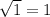 \sqrt{1}= 1
