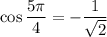 \cos\dfrac{5\pi}{4}=-\dfrac{1}{\sqrt{2}}