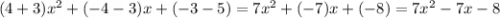 (4+3)x^2+(-4-3)x+(-3-5)=7x^2+(-7)x+(-8)=7x^2-7x-8