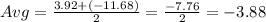 Avg= \frac{3.92+(-11.68)}{2} =\frac{-7.76}{2} =-3.88