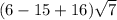 (6 - 15 + 16)\sqrt{7}