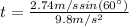t=\frac{2.74 m/s sin(60\°)}{9.8m/s^{2}}