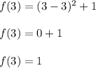 f(3)=(3-3)^2+1\\\\f(3)=0+1\\\\f(3)=1