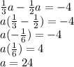 \frac{1}{3}a-\frac{1}{2}a =-4\\a (\frac{1}{3}-\frac{1}{2}) = -4\\a (-\frac{1}{6}) = -4\\a (\frac{1}{6}) = 4\\a = 24\\
