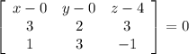 \left[\begin{array}{ccc}x-0&y-0&z-4\\3&2&3\\1&3&-1\end{array}\right] =0