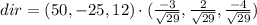 dir=(50,-25,12) \cdot (\frac{-3}{\sqrt{29} } , \frac{2}{\sqrt{29} } , \frac{-4}{\sqrt{29} })