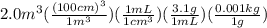 2.0m^3(\frac{(100cm)^3}{1m^3})(\frac{1mL}{1cm^3})(\frac{3.1g}{1mL})(\frac{0.001kg}{1g})