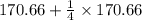 170.66+\frac{1}{4} \times 170.66