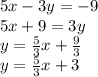 5x - 3y = - 9 \\ 5x + 9 = 3y \\ y = \frac{5}{3} x + \frac{9}{3} \\ y = \frac{5}{3} x + 3