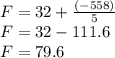 F=32+\frac{(-558)}{5}\\F=32-111.6\\F=79.6