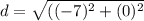 d=\sqrt{((-7)^2 + (0)^2}