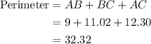 \begin{aligned}{\text{Perimeter}} &= AB + BC + AC \\ &= 9 + 11.02 + 12.30\\&= 32.32\\\end{aligned}