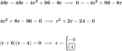 \bf 48r=48r-4r^2+96-8r\implies 0=-4r^2+96-8r&#10;\\\\\\&#10;4r^2+8r-96=0\implies r^2+2r-24=0&#10;\\\\\\&#10;(r+6)(r-4)=0\implies r=&#10;\begin{cases}&#10;-6\\&#10;\boxed{4}&#10;\end{cases}