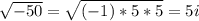 \sqrt{-50} = \sqrt{(-1) * 5 * 5} = 5i