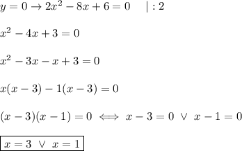 y=0\to2x^2-8x+6=0\ \ \ \ |:2\\\\x^2-4x+3=0\\\\x^2-3x-x+3=0\\\\x(x-3)-1(x-3)=0\\\\(x-3)(x-1)=0\iff x-3=0\ \vee\ x-1=0\\\\\boxed{x=3\ \vee\ x=1}