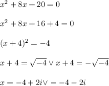x^2+8x+20=0\\\\x^2+8x+16+4=0\\\\(x+4)^2=-4\\\\x+4=\sqrt{-4} \vee x+4=-\sqrt{-4}\\\\x=-4+2i \vee =-4-2i