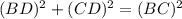 (BD)^{2} +(CD)^{2} =(BC)^{2}