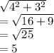 \sqrt{4^2+3^2}\\ =\sqrt{16+9}\\=\sqrt{25}\\ =5