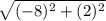 \sqrt{(-8)^{2}+(2)^{2} }