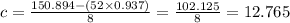 c=\frac{150.894-(52 \times 0.937)}{8}=\frac{102.125}{8}=12.765