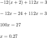 -12(x+2)+112x=3\\\\-12x-24+112x=3\\\\100x=27\\\\x=0.27