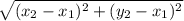 \sqrt{(x_{2}-x_{1})^{2} + (y_{2} - x_{1})^{2}}