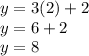 y = 3(2) + 2 \\ y = 6 + 2 \\ y = 8