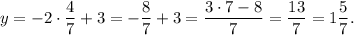 y=-2\cdot \dfrac{4}{7}+3=-\dfrac{8}{7}+3=\dfrac{3\cdot 7-8}{7}=\dfrac{13}{7}=1\dfrac{5}{7}.
