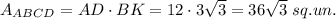 A_{ABCD}=AD\cdot BK=12\cdot 3\sqrt{3}=36\sqrt{3}\ sq. un.