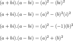 (a + bi) . (a - bi) = (a)^2 - (bi)^2\\\\(a + bi) . (a - bi) = (a)^2 - (b)^2(i)^2                             \\\\(a + bi) . (a - bi) = (a)^2 -(-1) (b)^2\\\\(a+bi) . (a - bi) = (a)^2 + (b)^2\\