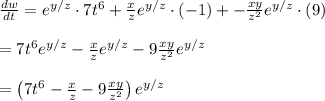 \frac{dw}{dt}=e^{y/z}\cdot7t^6+\frac{x}{z} e^{y/z}\cdot(-1)+- \frac{xy}{z^2} e^{y/z}\cdot(9) \\  \\ =7t^6e^{y/z}-\frac{x}{z} e^{y/z}-9\frac{xy}{z^2} e^{y/z} \\  \\ =\left(7t^6-\frac{x}{z}-9\frac{xy}{z^2}\right)e^{y/z}