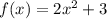 f(x) = 2x^2 + 3