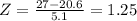 Z=\frac{27-20.6}{5.1}=1.25