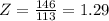Z=\frac{146}{113}=1.29