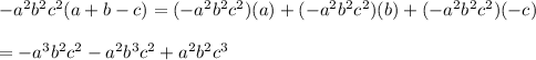 -a^2b^2c^2(a+b-c)=(-a^2b^2c^2)(a)+(-a^2b^2c^2)(b)+(-a^2b^2c^2)(-c)\\\\=-a^3b^2c^2-a^2b^3c^2+a^2b^2c^3