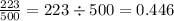 \frac{223}{500} = 223 \div 500 = 0.446