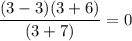 \dfrac{(3-3)(3+6)}{(3+7)}=0