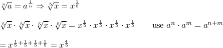 \sqrt[n]{a}=a^\frac{1}{n}\Rightarrow\sqrt[5]{x}=x^\frac{1}{5}\\\\\sqrt[5]{x}\cdot\sqrt[5]{x}\cdot\sqrt[5]{x}\cdot\sqrt[5]{x}=x^\frac{1}{5}\cdot x^\frac{1}{5}\cdot x^\frac{1}{5}\cdot x^\frac{1}{5}\qquad\text{use}\ a^n\cdot a^m=a^{n+m}\\\\=x^{\frac{1}{5}+\frac{1}{5}+\frac{1}{5}+\frac{1}{5}}=x^\frac{4}{5}