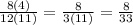 \frac{8(4)}{12(11)} = \frac{8}{3(11)} = \frac{8}{33}