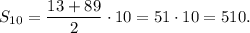 S_{10}=\dfrac{13+89}{2}\cdot 10=51\cdot 10=510.