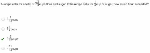 Arecipe calls for a tatol of 3 2/3 cups of flour and sugar. the recipe calls for 1/4 cups of sugar,